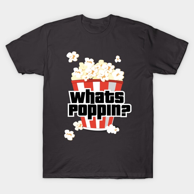 Whats Poppin'? T-Shirt by chrayk57